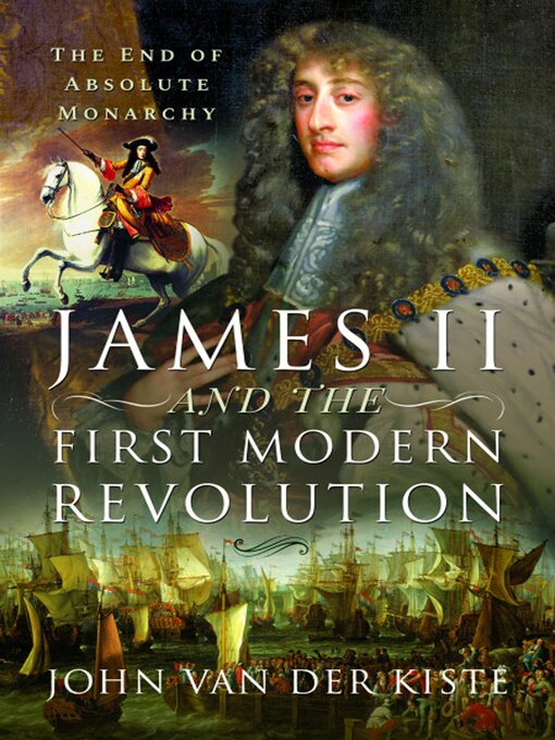 Title details for James II and the First Modern Revolution by John Van Der Kiste - Available